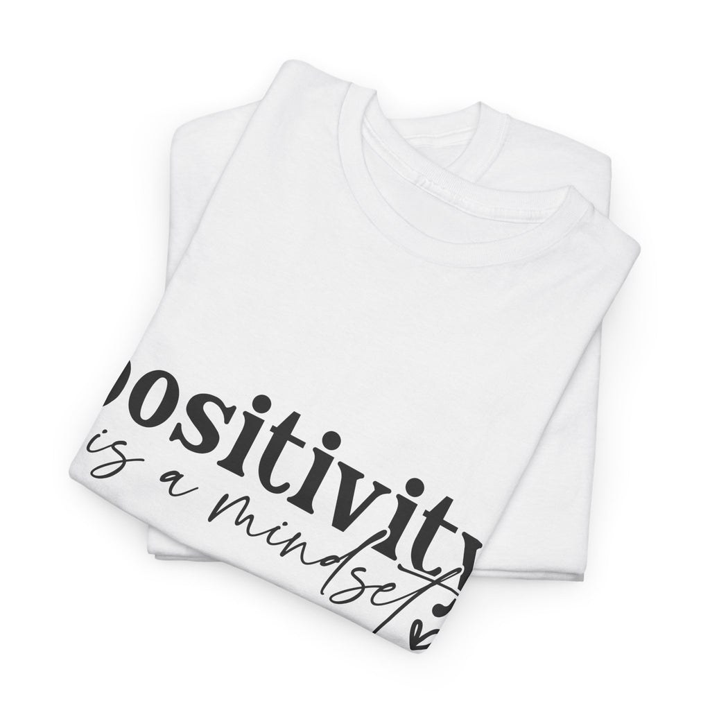 Positivity Is a Mindset Tshirt