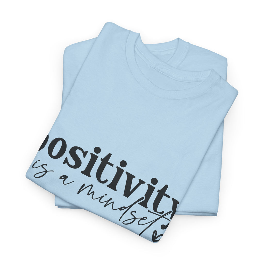 Positivity Is a Mindset Tshirt