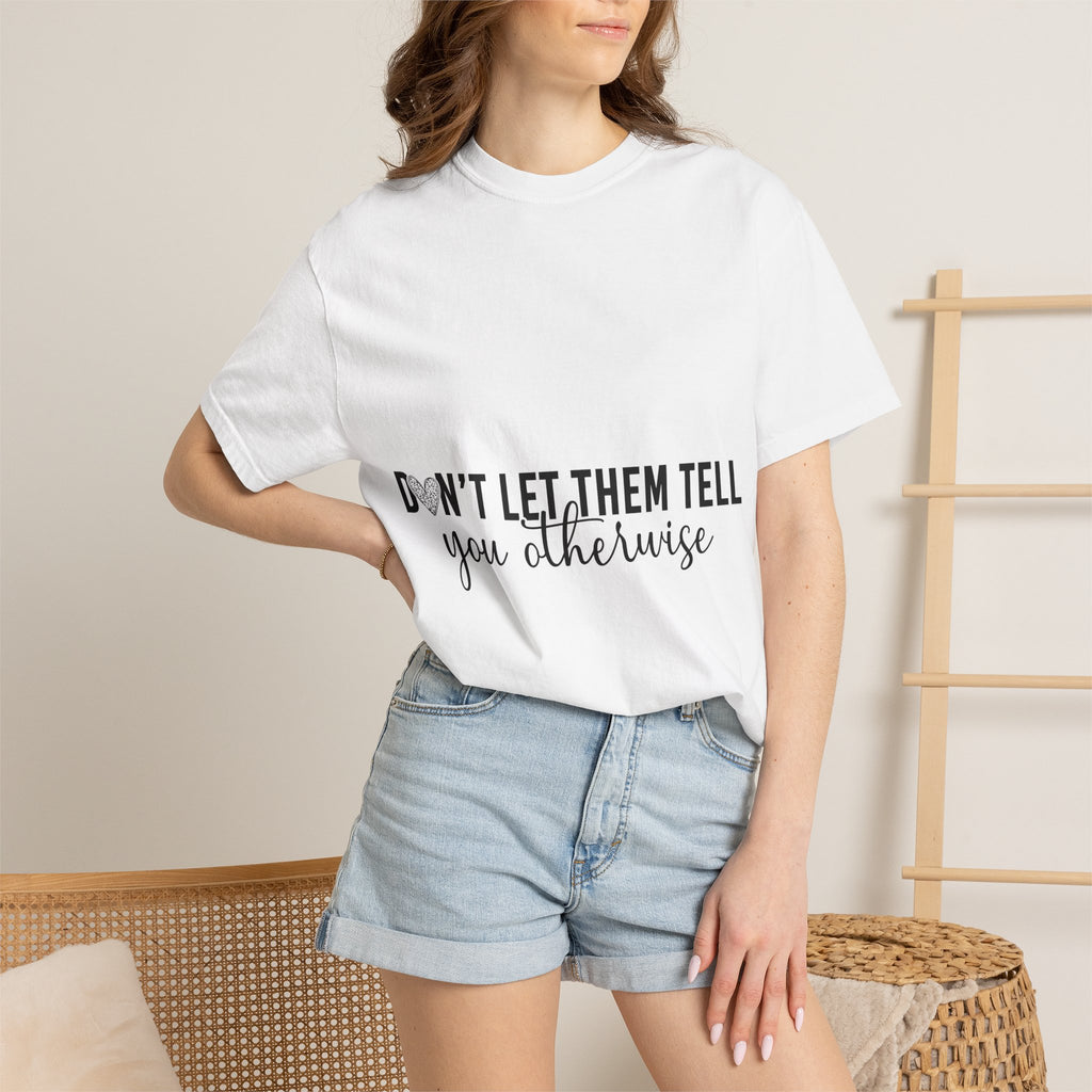 Don't Let Them Tell You Otherwise T-Shirt