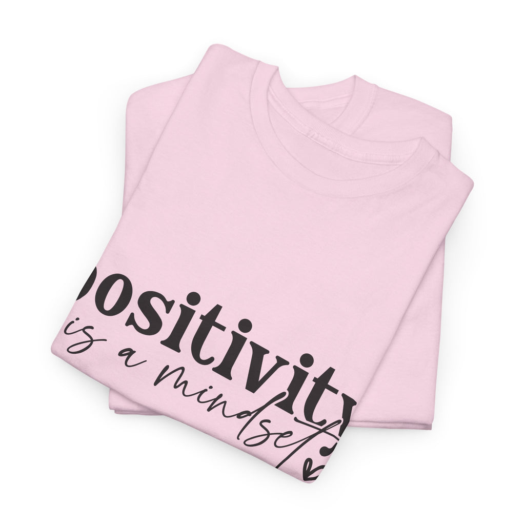 Positivity Is a Mindset Tshirt