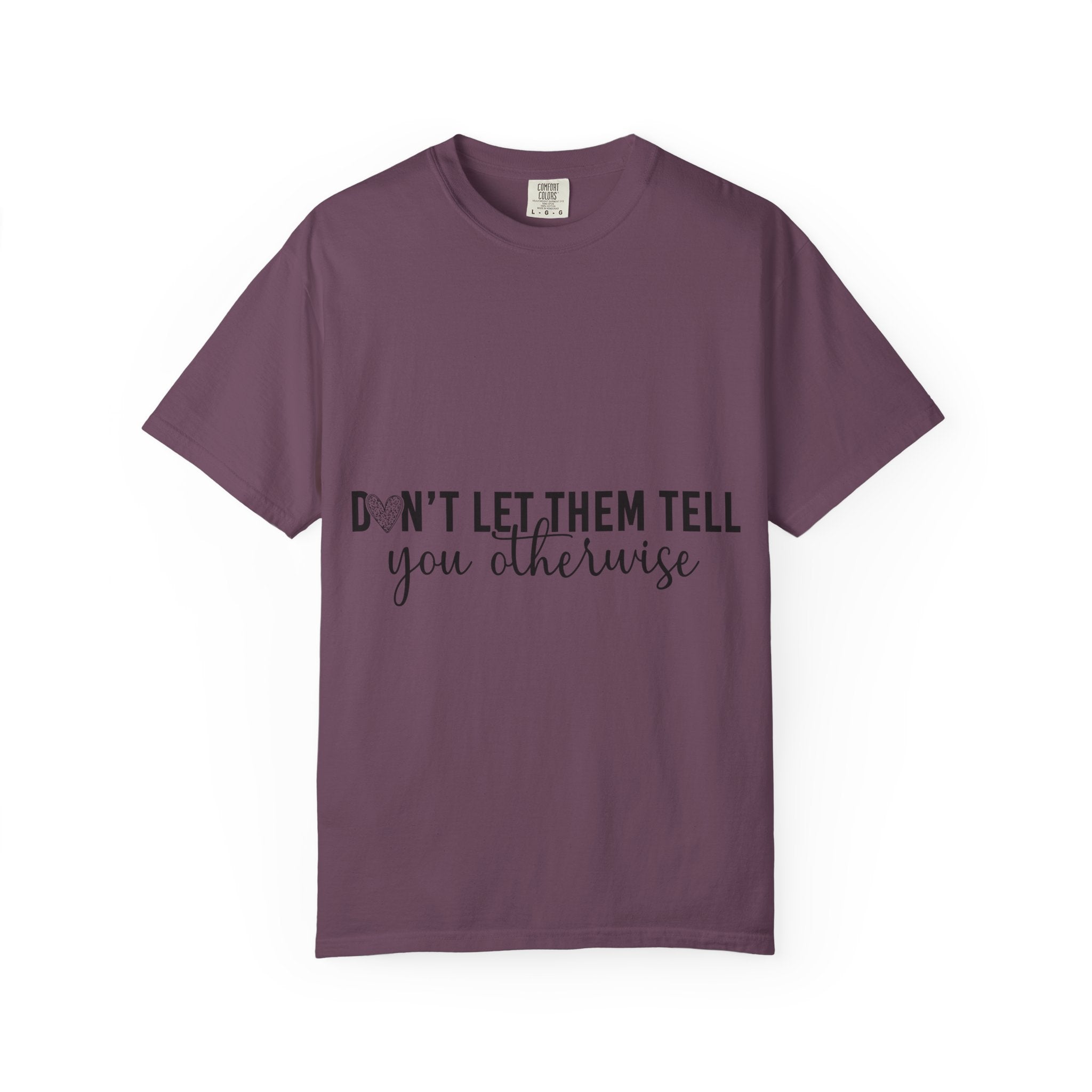 Don't Let Them Tell You Otherwise T-Shirt