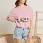 Don't Let Them Tell You Otherwise T-Shirt