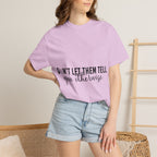 Don't Let Them Tell You Otherwise T-Shirt