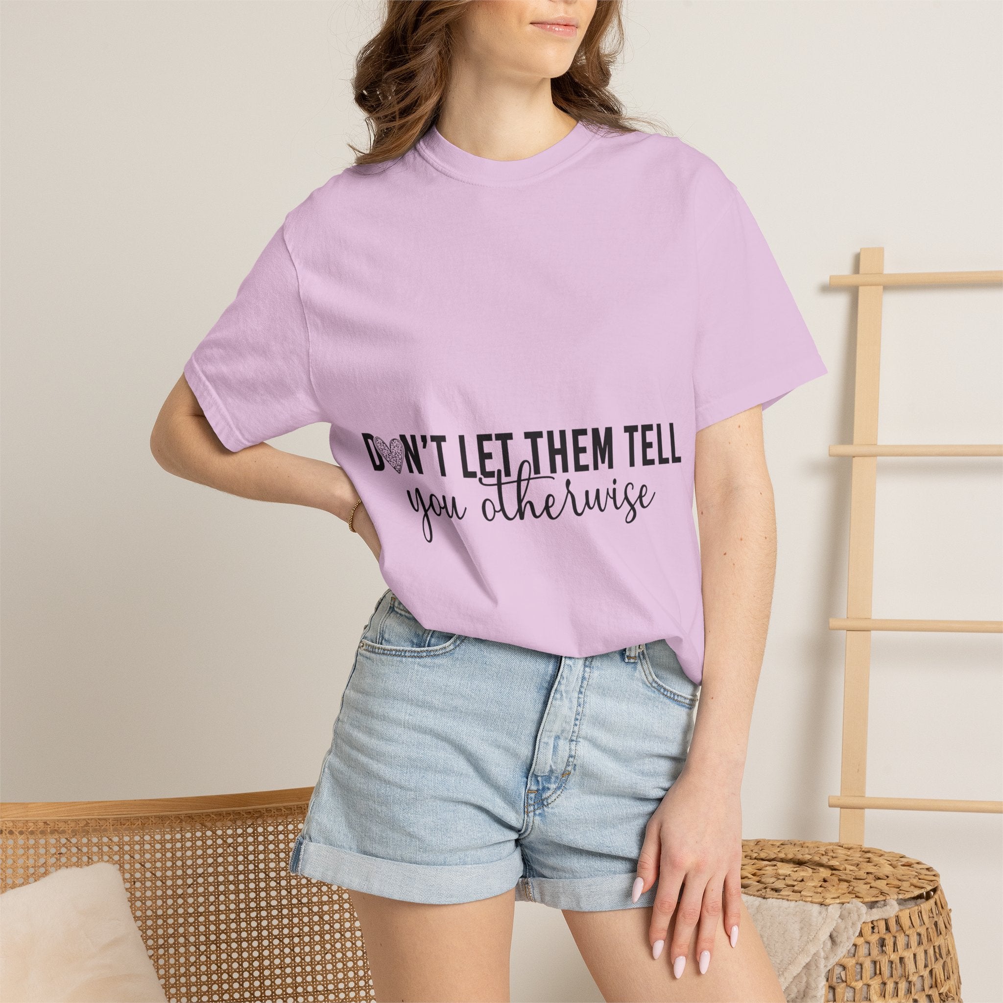 Don't Let Them Tell You Otherwise T-Shirt