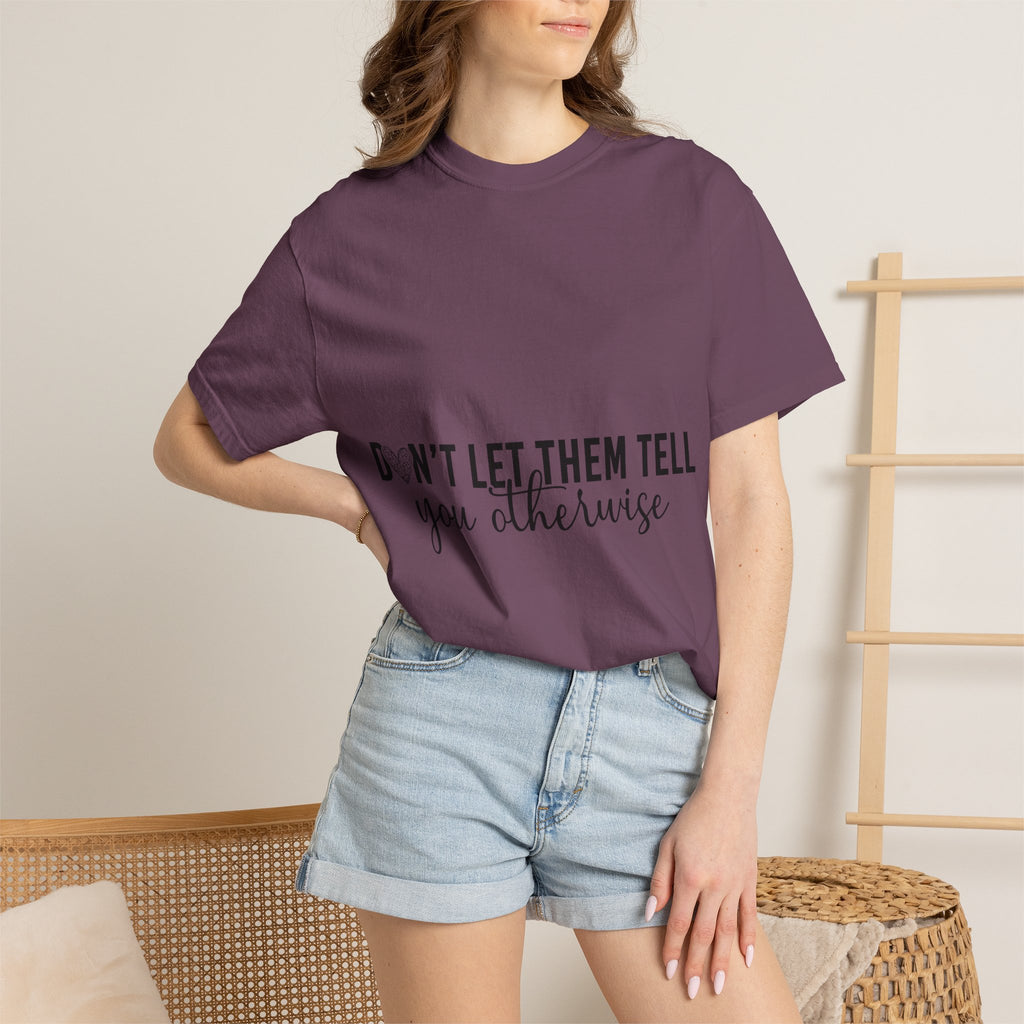 Don't Let Them Tell You Otherwise T-Shirt