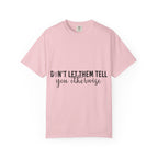 Don't Let Them Tell You Otherwise T-Shirt