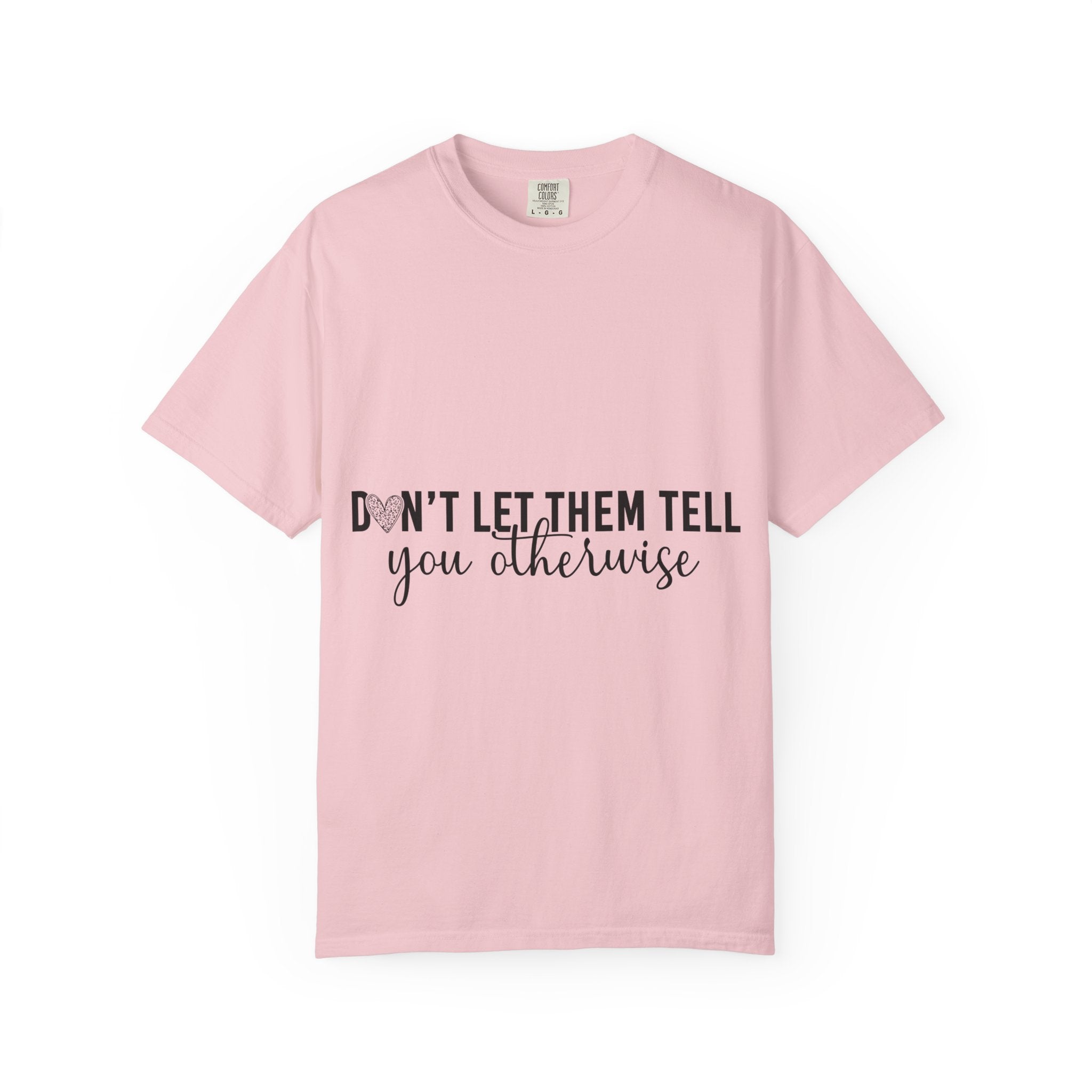 Don't Let Them Tell You Otherwise T-Shirt