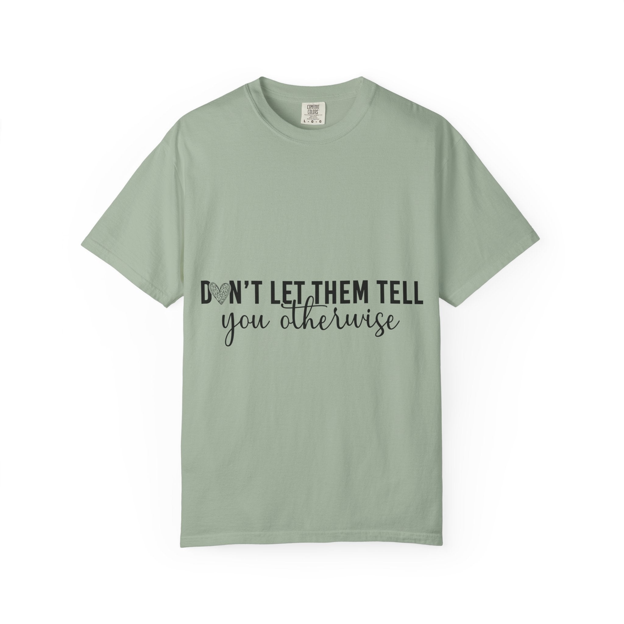 Don't Let Them Tell You Otherwise T-Shirt