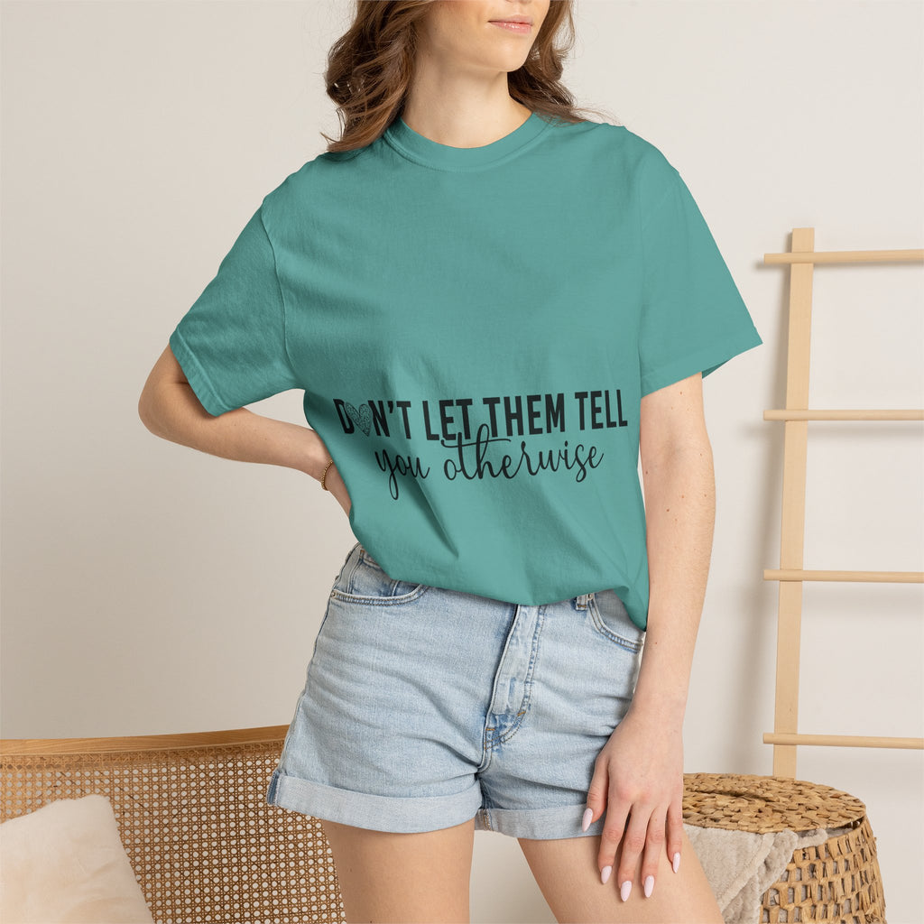 Don't Let Them Tell You Otherwise T-Shirt