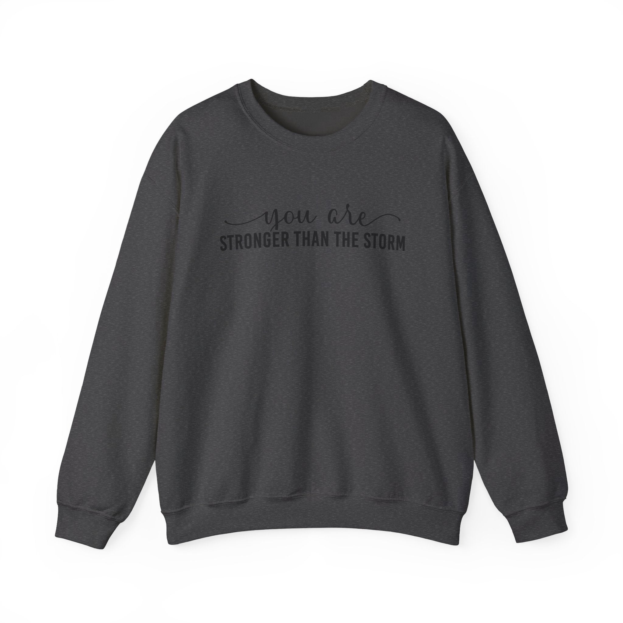 Crewneck Sweatshirt — "You Are Stronger Than The Storm" Inspirational Comfort Pullover