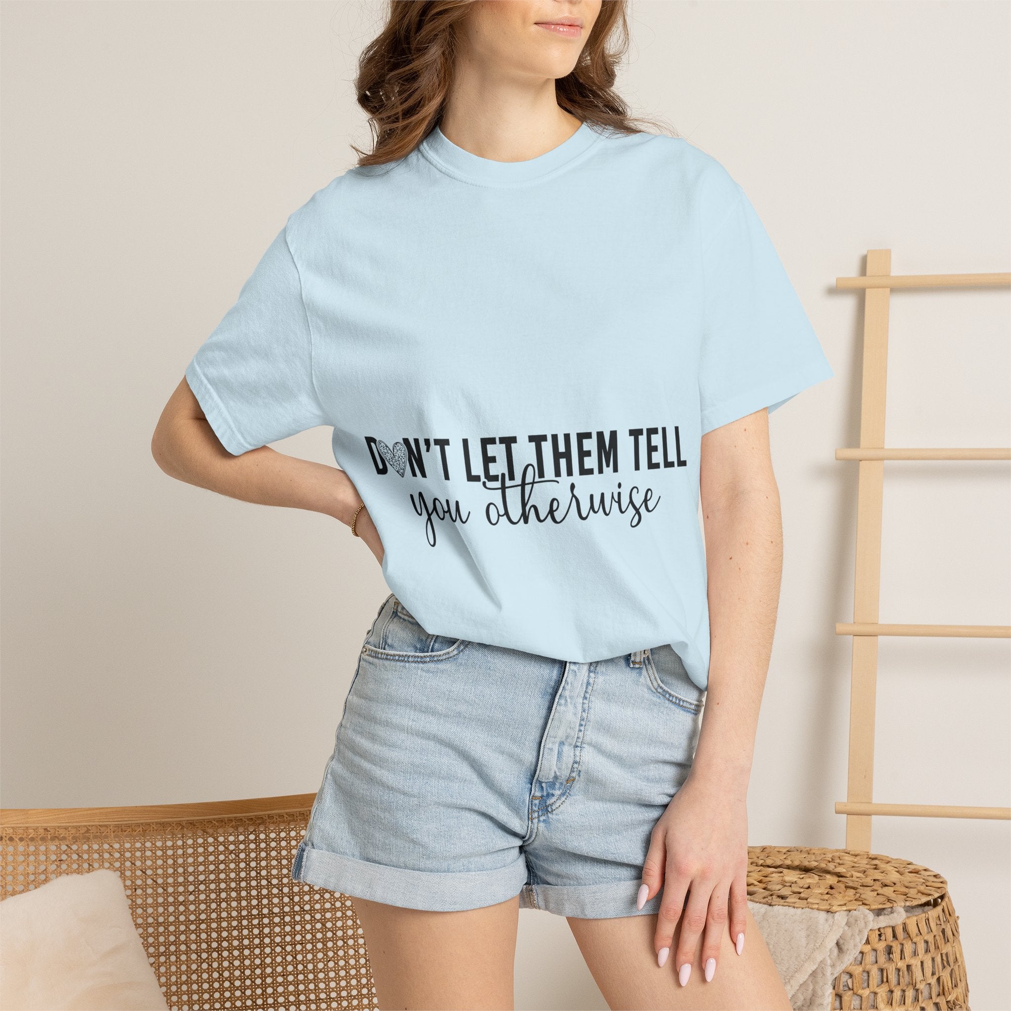 Don't Let Them Tell You Otherwise T-Shirt
