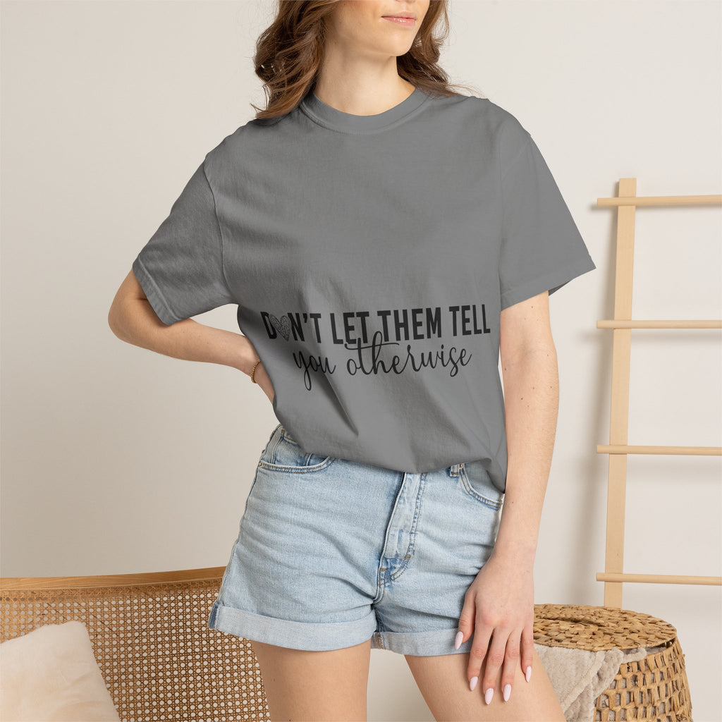 Don't Let Them Tell You Otherwise T-Shirt