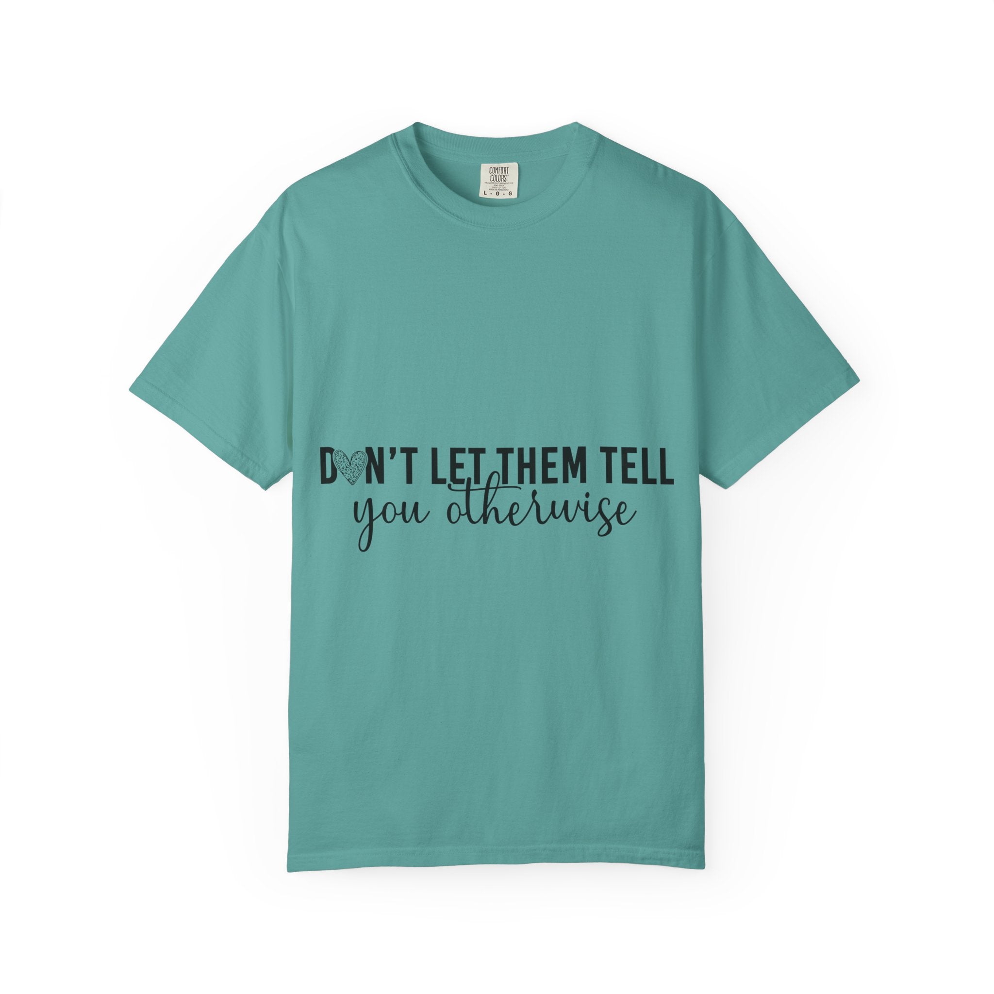Don't Let Them Tell You Otherwise T-Shirt