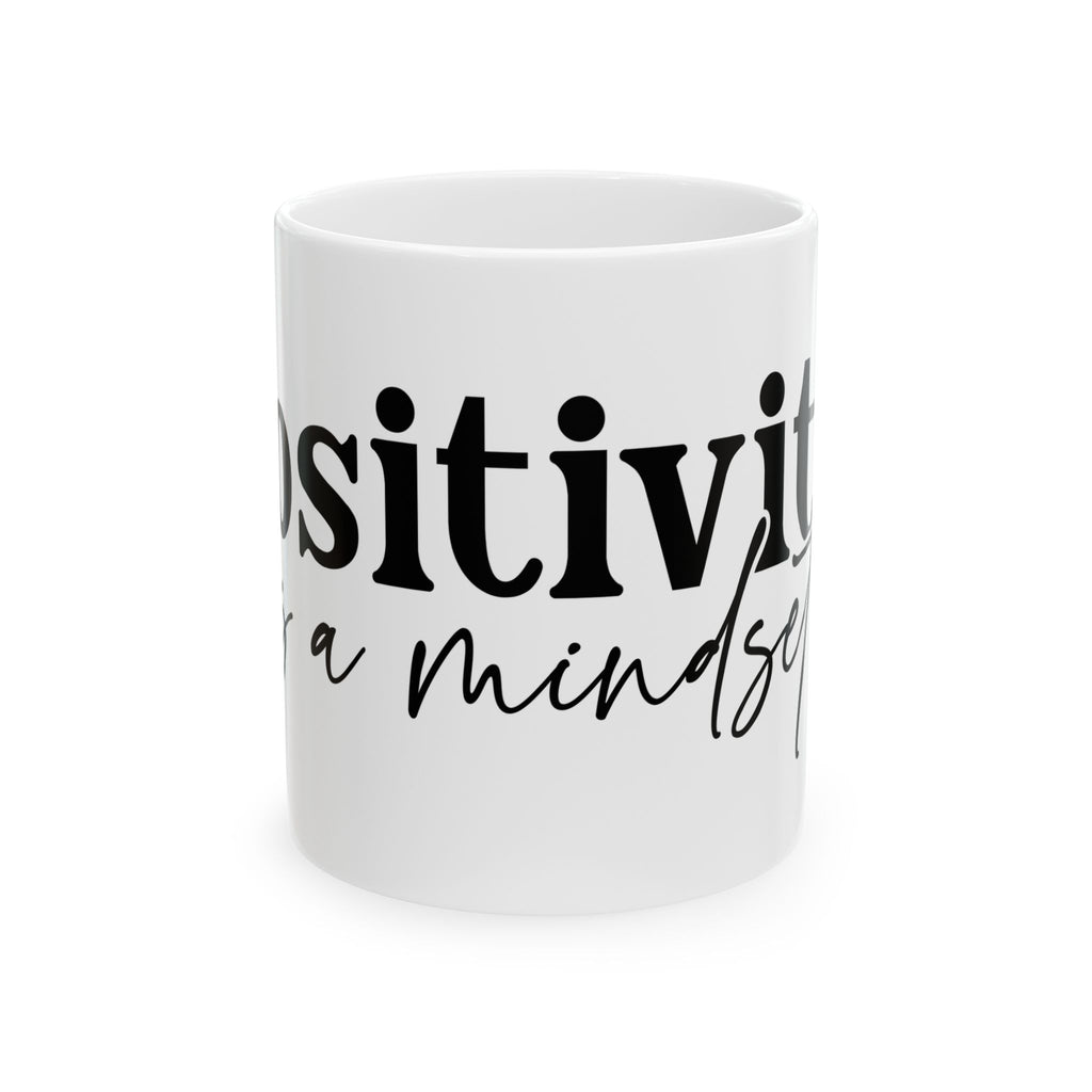 Positive Mindset Ceramic Mug (11oz, 15oz)