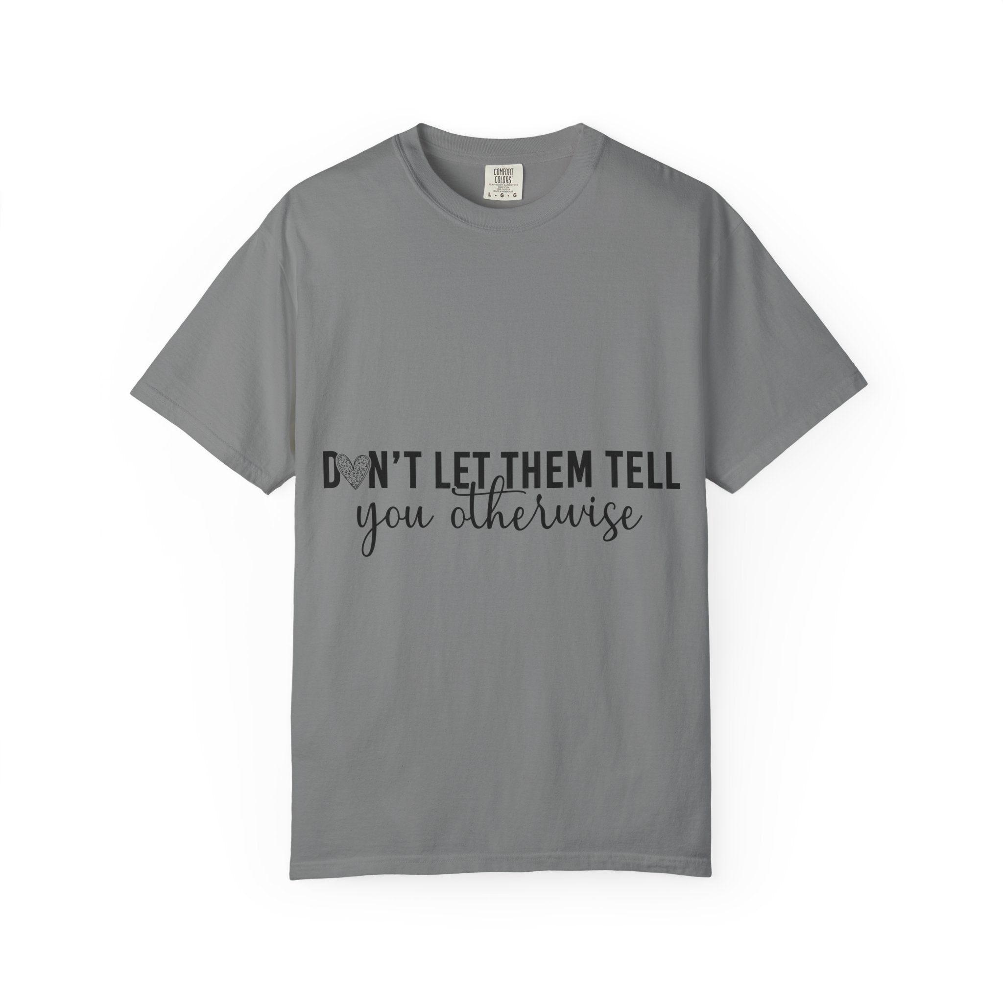 Don't Let Them Tell You Otherwise T-Shirt