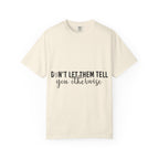 Don't Let Them Tell You Otherwise T-Shirt
