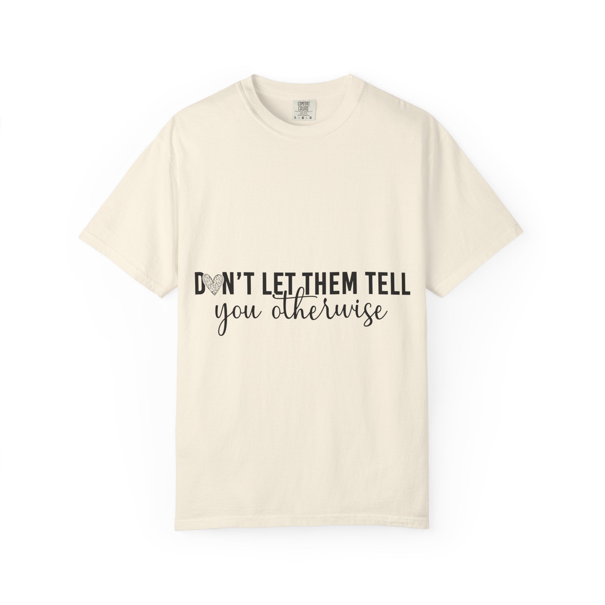 Don't Let Them Tell You Otherwise T-Shirt